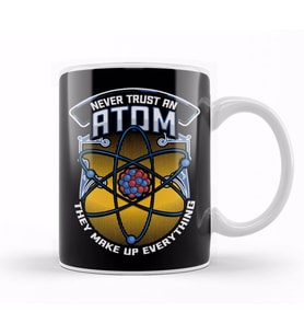 Funny Never Trust An Atom They Make Up Everything Kupa Bardak Porselen