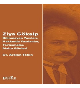 Ziya Gökalp -Bilinmeyen Yazıları, Hakkında Yazılanlar, Tartışmalar, Malta Günleri