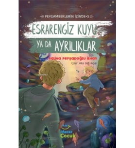 Esrarengiz Kuyu Ya Da Ayrılıkları ;Peygamberlerin İzinde 3