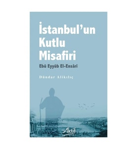 İstanbul'un Kutlu Misafiri Ebu Eyyüb El-Ensari