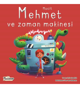 Mucit Mehmet Ve Zaman Makinesi