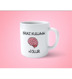 Beyninizi Biraz Kullanın Nolur Espirili Baskılı Kupa Bardak