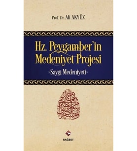 Hz. Peygamberin Medeniyet Projesi; Saygı Medeniyeti - - Ali Akyüz Kitabı