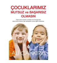 Çocuklarımız Mutsuz ve Başarısız Olmasın Ali Çankırılı