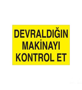 Devraldığın Makinayı Kontrol Et Uyarı Levhası 30x40cm (Karışık)