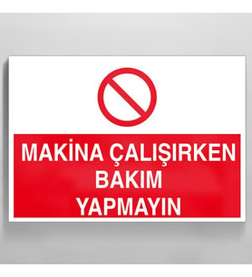 Makina Çalışırken Bakım Yapmayın Uyarı Levhası 40x60cm (Karışık)