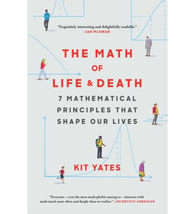 The Math Of Life And Death: 7 Mathematical Principles That Shape Our Lives