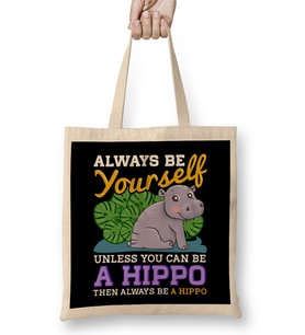 Cute Always Be Yourself Unless You Can Be a Hippo Bez Çanta Uzun Saplı