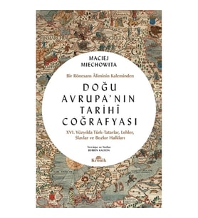 Doğu Avrupa'nın Tarihi Coğrafyası - Bir Rönesans Aliminin Kaleminden