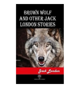Brown Wolf and Other Jack London Stories