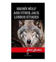 Brown Wolf and Other Jack London Stories