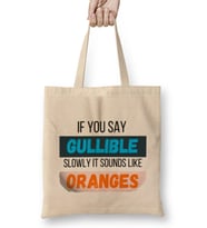 Funny Quote if you say gullible slowly it sounds like oranges Sarcastic Funny Bez Çanta Uzun Saplı