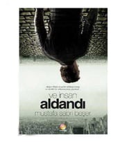 Ve İnsan Aldandı - Mustafa Sabri Beşer