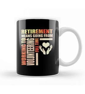 Working To Volunteering Fulltime Retirement Means Going From Work To Volunteering Kupa Bardak Porselen