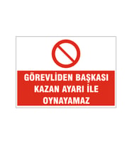 Görevliden başkası kazan ayarı ile oynayamaz, isg uyarı levhası
