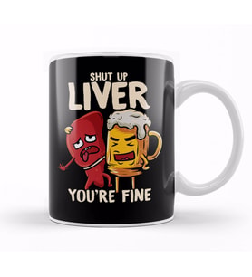 Shut Up Liver You're Fine Drinking Pun Funny Beer Kupa Bardak Porselen