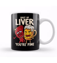 Shut Up Liver You're Fine Drinking Pun Funny Beer Kupa Bardak Porselen