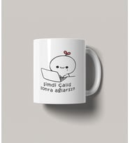 ŞİMDİ ÇALIŞ SONRA AĞLARSIN TASARIM BARDAK MUG