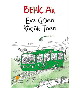 EVE GİDEN KÜÇÜK TREN - BEHİÇ AK - GÜNIŞIĞI KİTAPLIĞI