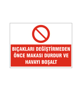 Bıçakları değiştirmeden önce makası durdur, isg uyarı levhası