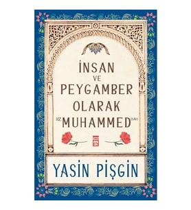 İnsan Ve Peygamber Olarak Hz. Muhammed Yasin Pişgin Timaş