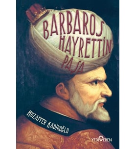 Barbaros Hayrettin Paşa - Muzaffer Kadiroğlu - Yediveren Yayınları