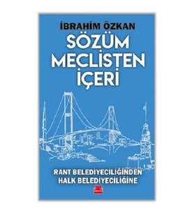 Sözüm Meclisten İçeri Rant Belediyeciliğinden Halk Belediyeciliğine