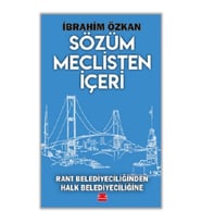 Sözüm Meclisten İçeri Rant Belediyeciliğinden Halk Belediyeciliğine