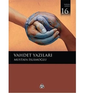 VAHDET YAZILARI 16 - MUSTAFA İSLAMOĞLU - DÜŞÜN YAYINCILIK