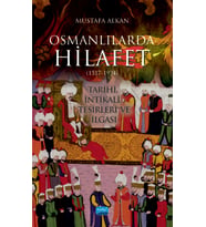 OSMANLILARDA HİLAFET (1517-1924) “Tarihi, İntikali, Tesirleri ve İlgası”