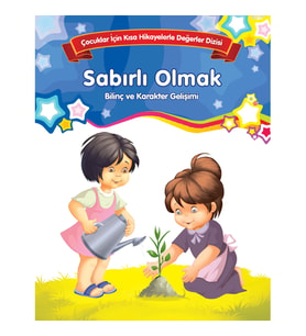 Sabırlı Olmak - Bilinç ve Karakter Gelişimi