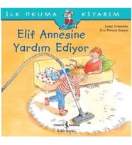 İlk Okuma Kitabım - Elif Annesine Yardım Ediyor
