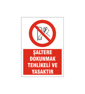 Şaltere dokunmak yasaktır, isg uyarı levhası
