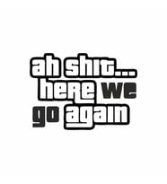 Ah Shit Here We Go Again Araba Sticker siyah 18x13 CM (Siyah)