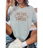 Unisex But First Coffee Tasarım Tshirt (Gri)